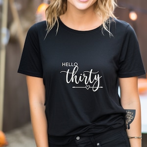 Hello Thirty, Milestone Birthday, Thirty, Birthday T-Shirt, 30th Birthday,  Shirt, Hello Thirty Shirt, Gift for Her, Birthday Gift, Birthday