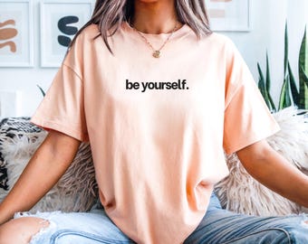 be yourself tee. Be True To You T-Shirt | Inspirational shirt.