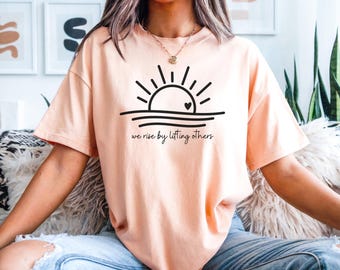 We Rise By Lifting Others Tee, Kindness T-shirt, Spread Love Shirt, Lift Others Top, Positive Vibes Clothing