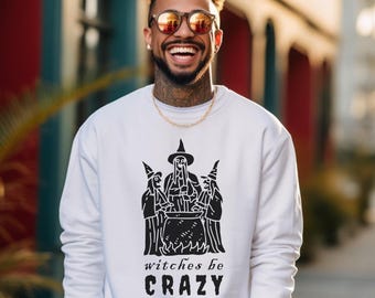 Witches Be Crazy Crewneck Sweatshirt, Halloween Sweatshirt, Fun Crewneck, Fall Sweatshirt, Funny Sweatshirt