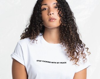 Stop F*cking With My Peace Tee