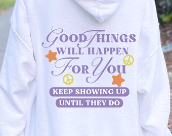 Trendy Hoodie, Good Things Will Happen, Text Hoodie Gift, Aesthetic VSCO Hoodie, Cute Pinterest Sweatshirt, Gift for Her, Best Friend Hoodie