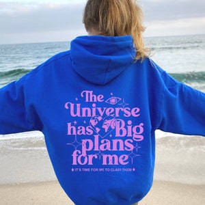 The Universe Has Big Plans For Me Hoodie, Trendy Aesthetic VSCO Hoodie, Cute Pinterest Sweatshirt, Gift for Her, Best Friend Hoodie
