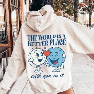 The World Is A Better Place Trendy Hoodie Sweatshirt, Aesthetic Hoodie Trendy Sweatshirt, Oversized Womens Hoodie Gift Cute Sweatshirt