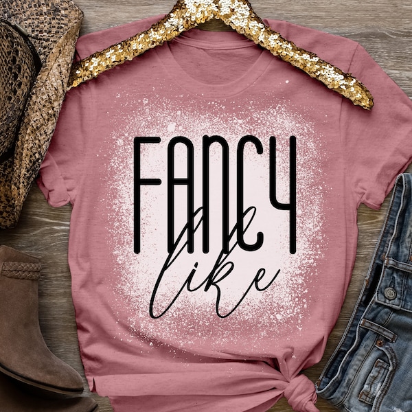 Fancy Like Shirt, Country Music Shirt, Bleached Shirt, Bougie like Natty, Drinking shirt, walker shirt, Shimmer Country Music Shirt, Fancy.