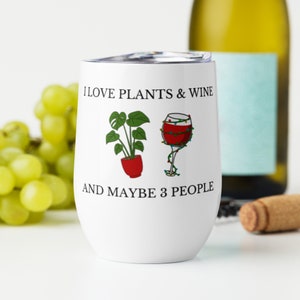 I Love Plants and Wine and Maybe 3 People Wine Tumbler | Plant Lover Gift Ideas | Plant Gifts for Women | Christmas Gift for Plant Lover