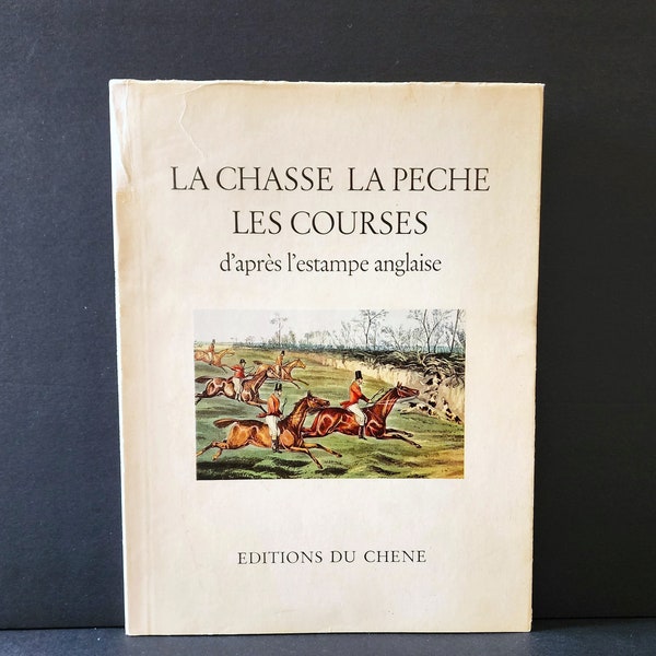 Vintage book with English Artists Color Prints. French text. 1963. Title: La Chasse, la Pêche, les Courses d'après l'estampe anglaise.