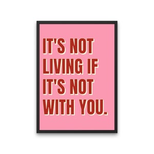 it&#39;s not living if it&#39;s not with you, The 1975 lyrics inspired typography print, A5, A4, A3, cool poster retro home, indie music quote, GIFT
