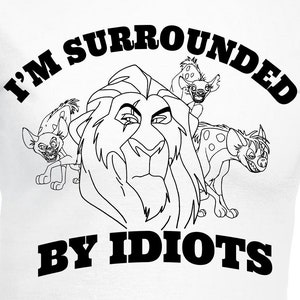 I&#39;m Surrounded By Idiots Digital Cut Files - Design Files - Cricut - SVG - Silhouette Cameo - PNG - EpS - PDF - DxF - The Lion King