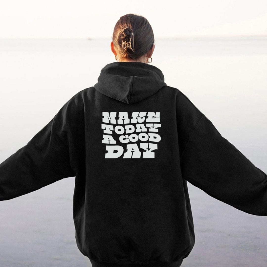 Make Today A Good Day Hoodie Sweatshirt Positive Vibe Etsy UK