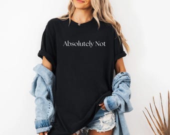 Absoluut niet-shirt | Uniseks kledingstukgeverfd T-shirt, vrijetijdskleding, cadeau voor vrienden, statementmode, alledaagse stijl