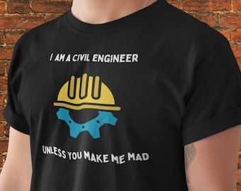 Ik ben een civiel ingenieur, tenzij je me gek maakt, grappig ingenieur-shirt cadeau, T-shirt technische woordspeling, T-shirt wetenschap humor, T-shirt klassieke pasvorm