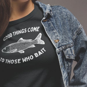 Good Things Come to Those Who Bait, Gift for Dad, Funny Fishing Shirt, Father&#39;s Day T-shirt