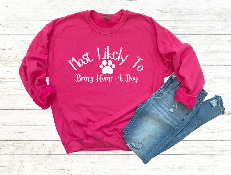 Most Likely to Bring Home a Dog Shirt NEW Funny Dog Shirt Etsy