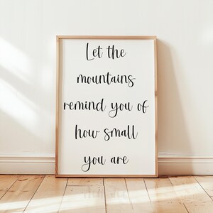 Let the Mountains Remind You How Small You Are Digital Download, Minimalist Wall Art, Nature Quote Print, Mountain Printable Decor