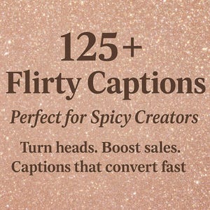 Puede incluir: Gráfico digital sobre un fondo rosa dorado brillante. El texto dice "125+ Flirty Captions" y "Perfect for Spicy Creators". El texto adicional dice "Turn heads. Boost sales. Captions that convert fast."