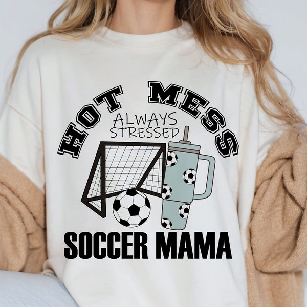 Hot Mess Always Stressed Soccer Mama Boujee Stanley Tumbler PNG Sublimation Design Download Sports DTF Shirt Sticker
