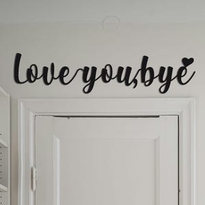 Love You Bye Metal Sign,Door Topper Sign,Hallway Decor,Mothers Day Gift,Entryway Decor,Home Door,Gifts for Her,Metal Wall Art,Script Sign