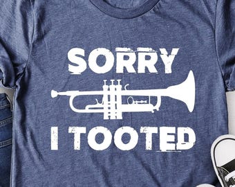 Funny Trumpet Shirt: Sorry I Tooted Musician Tee for Brass Band Players