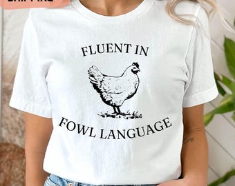 Funny Chicken Shirt, Fluent in Fowl Language, Gift for Chicken Lover Tee, Farmer Shirt, Crazy Chicken Lady Shirt, Country Woman Shirt