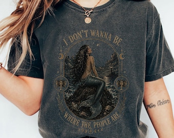 Siren I Don't Wanna Be Where The People Are Shirt: Antisocial Mermaid Shirt Vintage Mermaid Shirt, Mystical Shirt, Dark Fantasy Coastal Tee