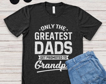 Grandpa Shirt, Only The Best Dads Get Promoted To Grandpa, Grandfather To Be, Future Grandpa Gift, First Time Grandpa, Funny New Grandpa Tee
