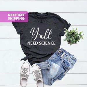 Y&#39;all Need Science, Science Shirt, Science Teacher, Science Gift, Chemistry T-Shirt, Science Tee, Science Shirt, Science T-Shirts