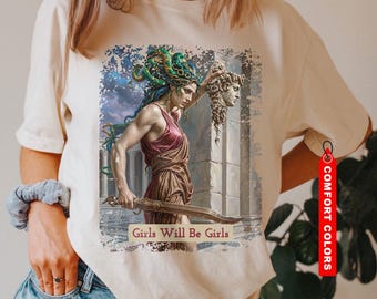 Medusa Comfort Colors Shirt, Girls Will Be Girls Feminist Tee, Women's Rights Shirt, Feminist Empowerment Shirt, Bold Gift Tee