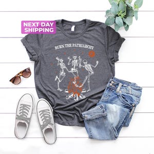 Burn The Patriarchy Shirt, Feminist Halloween Shirt, Dancing Skeleton Tee, Reproductive Rights Shirt, Social Justice, Woman Rights Shirt