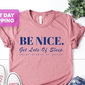 Be Nice Shirt, Get Lots Of Sleep, Drink Plenty Of Water T-Shirt, Women's Essential Tee, Aesthetic Inspired Quotes Typo Shirt, Gift for Her