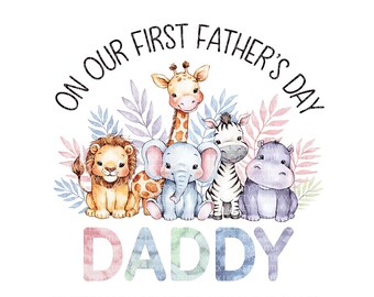 On Our First Father&#39;s Day PNG, Cute Safari Animals Father&#39;s Day Design, Watercolor Baby Animals Sublimation, Daddy Gift Digital Download