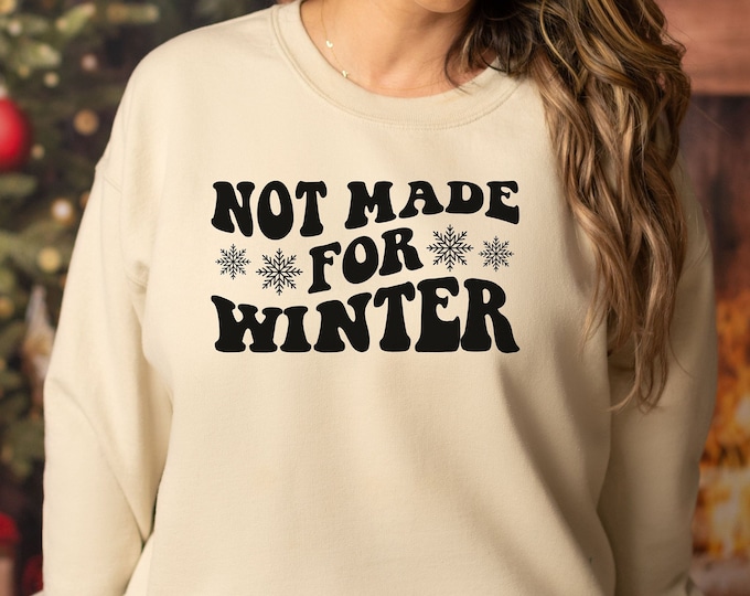 Not Made For Winter Sweatshirt, Cold Weather Sweatshirt, Cute Winter Gift, Funny Cold Weather Hater Sweatshirt, Always Cold Crewneck Sweater