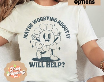Mental Health Shirt, Maybe Worrying About It Will Help, Anxiety Shirt,  Funny Overthinker Shirt, Funny Mental Health Tee, Vintage Y2K Shirt