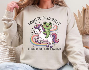 Born To Dilly Dally Forced To Fight Fascism Sweatshirt,  Anti Fascist Sweatshirt, Resist Frog, Frogs Against Fascism, Anti Trump, Anti Maga