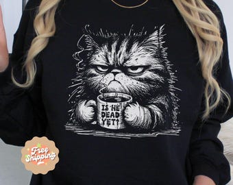 Is He Dead Yet?  Cat Sweatshirt, Anti Trump Protest Shirt, Political Shirt, Subtle FDT, Funny Cat Shirt, Political Shirt, Resist And Persist