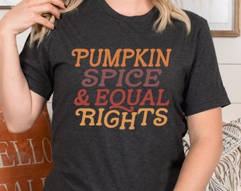 Pumpkin Spice And Equal Rights Shirt, Equal Rights Fall Shirt, Social Justice Fall Shirt, Feminist, LGBTQ Rights, Fall Human Rights Shirt