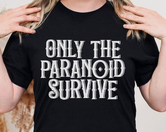 Only The Paranoid Survive T-shirt, Dark Humor Tee, Gothic Humor Graphic Tshirt, Paranoia Shirt, Gifts for Goth Girls, Gothic Tee