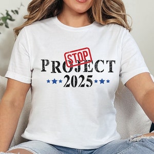 Stop Project 2025 Tshirt, Project 2025 Shirt, Pro Democracy Tee, Vote Blue Shirt, Election T-Shirt, Reject Project 2025, Political Awareness