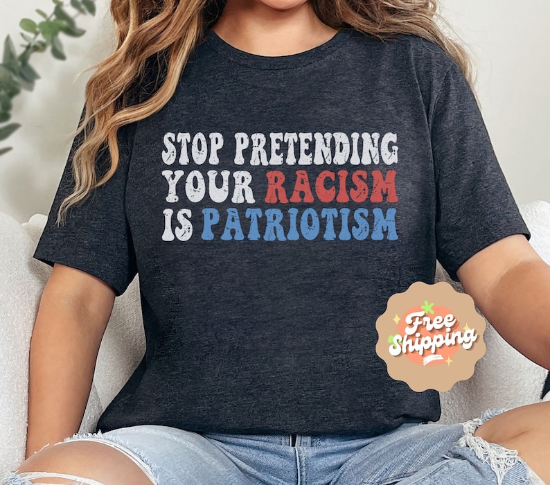 Stop Pretending Your Racism Is Patriotism Shirt, Anti Racist Shirt, Anti Racism T-shirt, Anti Trump Top, Liberal T-Shirt, Anti Hate T-shirt Dark Grey Heather