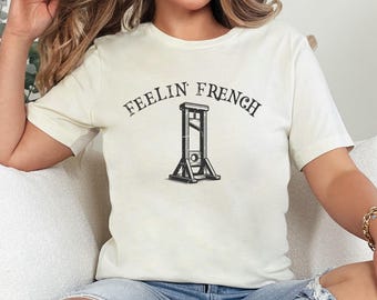 Feelin French Guillotine Shirt, Anti Capitalism,  Social Justice Liberal Leftist Protest Tee, Eat The Rich, Tax The Rich, Expect Resistance