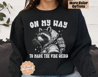 On My Way To Make The Vibe Weird Sweatshirt, Funny Social Anxiety Shirt, Raccoon Meme Sweatshirt, Trash Panda Crewneck, Raccoon Lover Gift