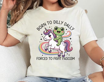 Born To Dilly Dally Forced To Fight Fascism Shirt, Anti Fascist Shirt, Resist Tee, Frogs Against Fascism T-Shirt, Anti Trump, Anti Maga
