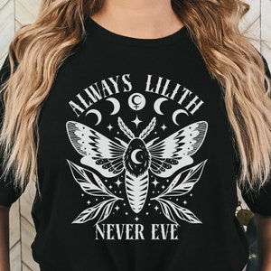 Always Lilith Never Eve Tshirt, Pagan Goddess Shirt, Wiccan Occult Tee, Mystical Goth Shirt, Daughters of Lilith, Gift for Pagan, Witch Gift