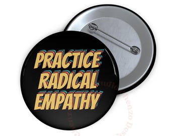 Practice Radical Empathy Pin Buttons, Anti Trump, Liberal Leftist Feminist Gift, Kindness, Mental Health, Inclusion Pin, Neurodiversity Pins