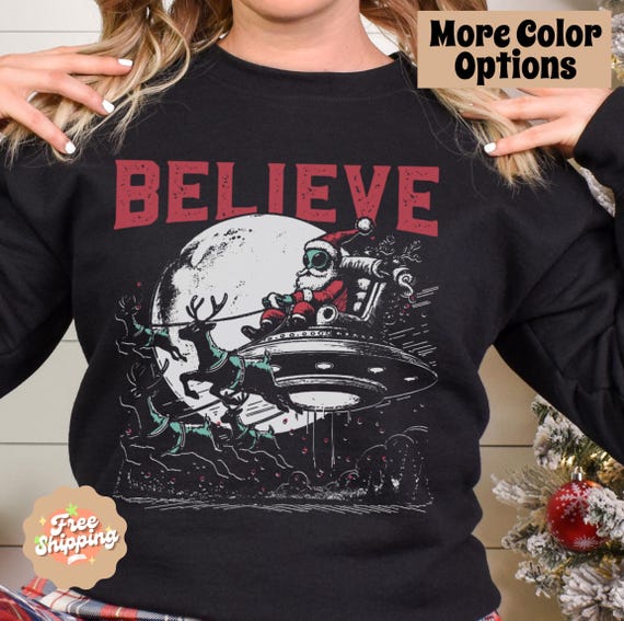 Christmas Alien Sweatshirt, Believe Crewneck, UFO Xmas Sweater, Alien Santa, Alien Believer Gift, Funny Christmas Shirt, Christmas Pullover