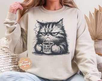Is He Dead Yet?  Cat Sweatshirt, Anti Trump Protest Shirt, Political Shirt, Subtle FDT, Funny Cat Shirt, Political Shirt, Resist And Persist