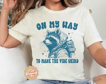 On My Way To Make The Vibe Weird Shirt, Raccoon Shirt, Weird T-Shirt, Funny Meme T-Shirt, Trash Panda Shirt, Social Anxiety Tee, Weird Core