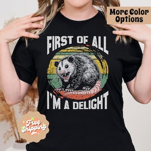 First Of All I&#39;m A Delight T-shirts, Funny Opossum Shirt, Possum Lover Gift, Angry Possum Shirt, Opossum Tee, Opossum Lover, Funny Meme Tee