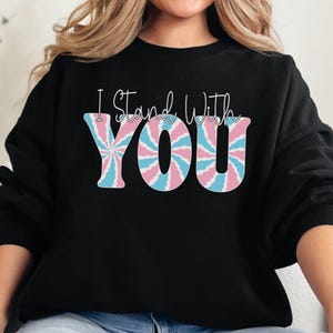 I Stand With You Sweatshirt, Trans Ally Sweatshirt, Trans Rights Shirt, Protect Trans Kids Shirt, Trans Equality, LGBTQ Straight Ally Shirt