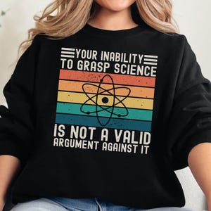 Pro Science Sweatshirt, Funny Science, Sarcastic Science Top, Science is Real, Support Research, Stand Up For Science, Science Teacher Gift
